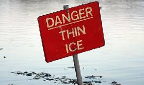 Stay safe, always assume you are on “Thin Ice”