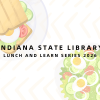 Indiana State Library invites public to ‘Lunch and Learn’ session on hosted digital collections and Indiana memory